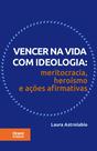 Vencer Na Vida Como Ideologia: Meritocracia, Heroísmo E Ações Afirmativas - Tirant Lo Blanch