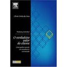 Verdadeiro valor do cliente, o - CAMPUS - GRUPO ELSEVIER
