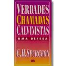 Verdades Chamadas Calvinistas, Uma Defesa Charles Spurgeon Verdades Chamadas Calvinistas, Uma Defesa Charles Spurgeon