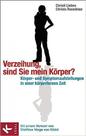 Verzeihung, sind Sie mein Körper: Körper- und Symptomaufstellungen in einer körperfernen Zeit. - Mit einem Vorwort von Matthias Varga von Kibéd