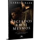 Viciados em Si Mesmos Larry Crabb Vida Nova