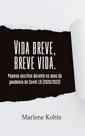 Vida Breve, Breve Vida: Poemas Escritos Durante Os Anos Da Pandemia De Covid 19 (2020/2022) - All Print