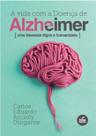 Vida com a Doenca de Alzheimer, A: Uma Travessia Digna e Humanizada Vida com a Doenca de Alzheimer, A: Uma Travessia Digna e Humanizada