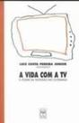Vida Com a Tv, A: O Poder da Televisão no Cotidiano