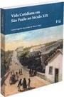 Vida cotidiana em sao paulo no seculo xix: memorias, depoimentos, evocacoes Vida cotidiana em sao paulo no seculo xix: memorias, depoimentos, evocacoes