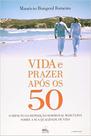 Vida e prazer apos os 50 - CARLOS E R BARBOSA EDITORA ME Vida e prazer apos os 50 - CARLOS E R BARBOSA EDITORA ME