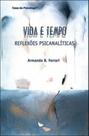 Vida e tempo - reflexoes psicanaliticas