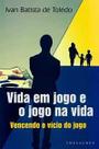 Vida em jogo e o jogo na vida. vencendo o vício do jogo