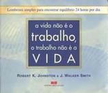 Vida nao e o trabalho, o trabalho nao e a vida, a