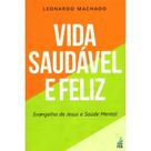 Vida Saudável E Feliz: Evangelho De Jesus E Saúde Mental - Feb Vida Saudável E Feliz: Evangelho De Jesus E Saúde Mental - Feb