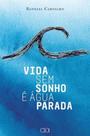 Vida sem sonho é água parada Vida sem sonho é água parada