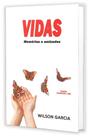 Vidas Memórias e Amizades - Livro de Wilson Garcia