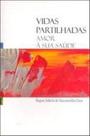 Vidas partilhadas - amor a sua saude - EDITORA DO AUTOR Vidas partilhadas - amor a sua saude - EDITORA DO AUTOR