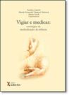 Vigiar e Medicar: Estratégias de Medicalização da Infância - LIBER ARS Vigiar e Medicar: Estratégias de Medicalização da Infância - LIBER ARS
