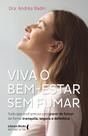 Viva o bem - estar sem fumar: tudo que você precisa para parar de fumar de forma tranquila, segura e definitiva