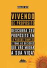 Vivendo de Propósito: Descubra Seu Propósito em 10 Passos Simples e Tome as