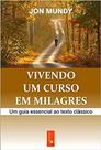 Vivendo Um Curso em Milagres: Um Guia Essencial ao Texto Clássico Vivendo Um Curso em Milagres: Um Guia Essencial ao Texto Clássico