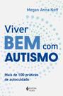 Viver Bem Com Autismo - Mais De 100 Práticas De Autocuidado Viver Bem Com Autismo - Mais De 100 Práticas De Autocuidado