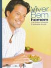 Viver bem homem - guia prático da saúde e qualidade de vida - Melhoramentos