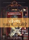 Viver Para Quê Ensaios Sobre O Sentido da Vida