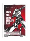 Viver, sim. como escravo, não!