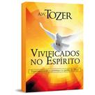 VIVIFICADOS NO ESPIRITO - A W TOZER -