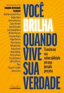 Você Brilha Quando Vive Sua Verdade - Transforme Sua Vulnerabilidade Em Uma Jornada Preciosa