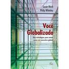 Voce globalizado - dez estrategias para atuar como um executivo global - RAI EDITORA