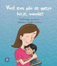 Voce leva pao de queijo hoje, mamae