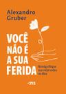 Você não é a sua ferida: ressignifique sua vida todos os dias Você não é a sua ferida: ressignifique sua vida todos os dias