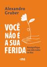 Você Não É A Sua Ferida: Ressignifique Sua Vida Todos Os Dias - NOVO SECULO