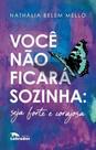 Você Não Ficará Sozinha: Seja Forte e Corajosa