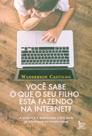 Você Sabe o Que Seu Filho Está Fazendo na Internet