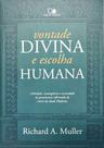 Vontade Divina E Escolha Humana, Richard A. Muller - Vida Nova Vontade Divina E Escolha Humana, Richard A. Muller - Vida Nova