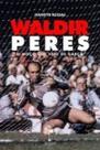 Waldir Peres: O Moço Que Veio de Garça - REALEJO EDITORA