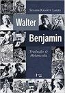 Walter benjamin: tradução e melancolia Walter benjamin: tradução e melancolia