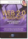 Web 2.0 E Mashups: Reinventando a Internet Web 2.0 E Mashups: Reinventando a Internet
