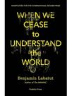 When we cease to understand the world When we cease to understand the world