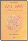Wu wei: a sabedoria do nao-agir - ATTAR EDITORIAL