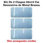01 Kit De 3 Chapas 09x19 Cm Decorativa de Metal Branca Subl