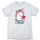 1 Camiseta Dia dos Namorados Flork Te Amo Meu Pedacinho de Estresse