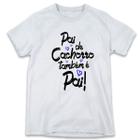 1 Camiseta Dia dos Pais Pai de Cachorro também é Pai Personalizada