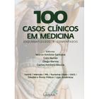 100 Casos Clínicos Em Medicina: Esquematizados e Comentados