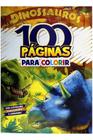 100 Páginas para Colorir - Dinossauros - Bicho Esperto