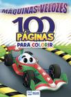 100 Páginas para Colorir - Máquinas Velozes - Bicho Esperto