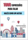 1000 expressões para falar inglês como um nativo - MARTINS FONTES