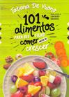 101 Alimentos Para Seu Filho Comer Antes de Crescer