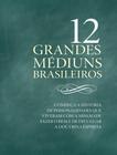 12 GRANDES MEDIUNS BRASILEIROS - 1ª ED -