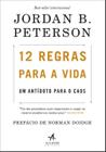 12 Regras Para a Vida: Um Antídoto Para o Caos