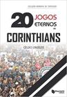 20 Jogos Eternos do Corinthians - MAQUINARIA EDITORA